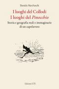 I luoghi del Collodi. I luoghi del Pinocchio. Storia e geografia reali e immaginarie di un capolavoro