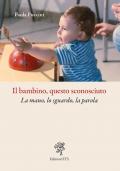Il bambino, questo sconosciuto. La mano, lo sguardo, la parola