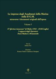 Le imprese degli assaltatori della Marina nella II G.M. attraverso i documenti originali dell'epoca. Vol. 5: Il «glorioso insuccesso» di Malta (1941, 25-26 Luglio). I rapporti degli Operatori Fonti Maltesi e Britanniche