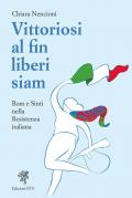 Vittoriosi, al fin liberi siam! Rom e Sinti nella Resistenza italiana