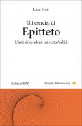 Gli esercizi di epitteto. L'arte di rendersi imperturbabili