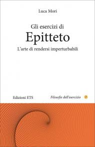 Gli esercizi di epitteto. L'arte di rendersi imperturbabili