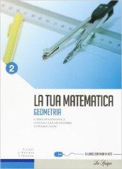 La tua matematica. Geometria. Per la Scuola media. Con espansione online: 2