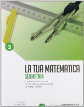 La tua matematica. Geometria. Per la Scuola media. Con espansione online