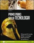 Primo piano sulla storia della tecnologia. Per le Scuole superiori. Con espansione online