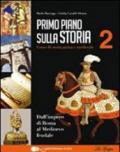 Primo piano sulla storia. Per le Scuole superiori. Con CD-ROM. Con espansione online. 2: Dall'impero di Roma al Medioevo feudale