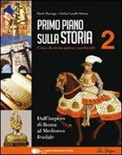 Primo piano sulla storia. Per le Scuole superiori. Con CD-ROM. Con espansione online. 2: Dall'impero di Roma al Medioevo feudale