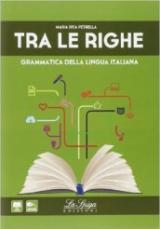 Tra le righe. Grammatica della lingua italiana.Per le Scuole superiori. Con espansione online