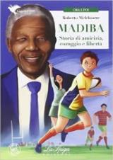 Madiba. Storie di amicizia, coraggio e libertà