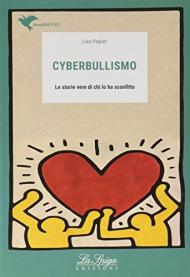 Cyberbullismo. Le storie vere di chi lo ha sconfitto. Con espansione online