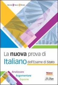 La nuova prova di italiano dell'esame di Stato. Per le Scuole superiori