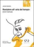 Resistere all'«aria del tempo». (Con Camus)