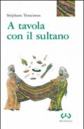 A tavola con il sultano