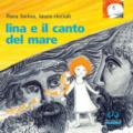 Lina e il canto del mare. Ediz. a colori