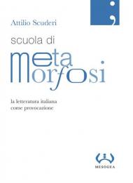 Scuola di metamorfosi. La letteratura italiana come provocazione