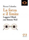 La forza e il limite. Leggere l'«Iliade» con Simone Weil
