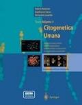 Testo-atlante di citogenetica umana. Guida al riconoscimento ed alla interpretazione delle anomalie cromosomiche in età prenatale e postnatale