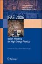 IFAE 2006: Incontri di fisica delle alte energie-Italian meeting on high energy physics (Pavia, 19-21 April 2006). Ediz. bilingue