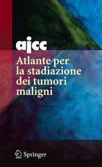 AJCC. Atlante per la stadiazione dei tumori maligni. Ediz. illustrata