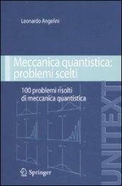 Meccanica quantistica: problemi scelti. Cento problemi risolti di meccanica quantistica