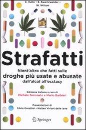 Strafatti. Nient'altro che fatti sulle droghe più usate e abusate. Dall'alcol all'ecstasy