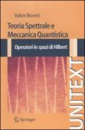 Teoria spettrale e meccanica quantistica. Operatori in spazi di Hilbert
