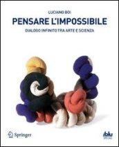 Pensare l'impossibile. Dialogo infinito tra arte e scienza