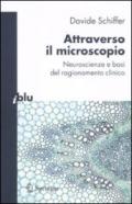 Attraverso il microscopio. Neuroscienze e basi del ragionamento clinico