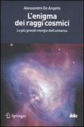 L' enigma dei raggi cosmici. Le più grandi energie dell'universo