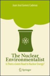 The Nuclear Environmentalist: Is There a Green Road to Nuclear Energy?