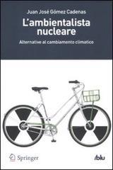 L' ambientalista nucleare. Alternative al cambiamento climatico