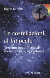 Le costellazioni al binocolo. Trecento oggetti celesti da riconoscere ed esplorare