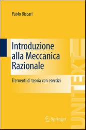 Introduzione alla meccanica razionale. Elementi di teoria con esercizi