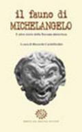 Il fauno di Michelangelo. E altre storie della Toscana misteriosa