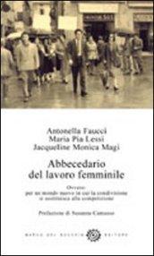 Abbecedario del lavoro femminile. Ovvero: per un mondo nuovo in cui la condivisione si sostituisce alla competizione