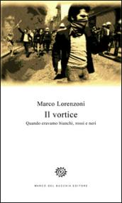 Il vortice. Quando eravamo bianchi, rossi e neri