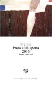 Premio Prato città aperta 2016. Poesie e racconti