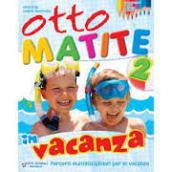 Otto matite vacanza. Per la 2ª classe elementare