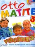 Otto matite vacanza. Per la 3ª classe elementare