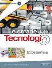 Le strade della tecnologia. Informatica. Per la Scuola media. Con CD-ROM. Con espansione online