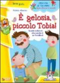 E gelosia piccolo Tobia!