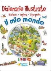 Il mio mondo. Dizionario illustrato. Italiano, inglese, spagnolo