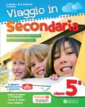 Viaggio in secondaria. Con narrativa. Per la 5ª classe elementare