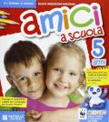 Amici a scuola. 5 anni. Per la Scuola materna