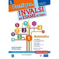 Pronti per... INVALSI ed esame di stato. Matematica. Per la Scuola media