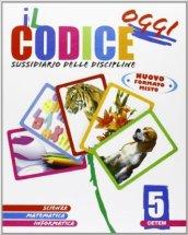 Il codice oggi. Ambito scientifico. Matematica e scienze. Per la 5ª classe elementare. Con espansione online