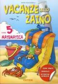 Vacanze nello zaino. Matematica. Per la Scuola elementare. 5.