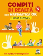 Compiti di realtà 5. Con matematica ok + prove INVALSI. Per la Scuola elementare