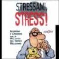 Stressami, stress! Aforismi e citazioni sulla malattia del terzo millennio. Ediz. illustrata
