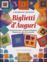 Biglietti d'auguri. Simpatiche idee e progetti di biglietti eleganti per tutte le occasioni